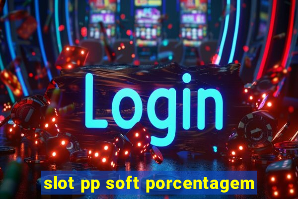 slot pp soft porcentagem